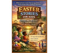 Easter Stories for Kids: A Christian Bible Collection About Jesus’ Death, Resurrection, and the Meaning of Hope
