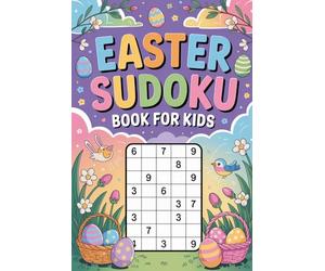 Easter Sudoku Book for Kids Ages 6-8: 200 Fun Puzzles with 5 Difficulty Levels + Answers | Brain Games for Beginners. Mind Wellness Puzzle Workbook with Skill-Building and Quick Sessions