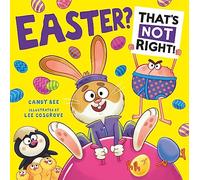 Easter? That’s Not Right!: Get ready for a new illustrated laugh-out-loud Easter adventure full of silliness, fun and lots of chocolate - the perfect book for young children!