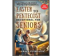 EASTER TO PENTECOST DEVOTIONAL FOR SENIORS: 50 Days of Faith, Renewal, and the Holy Spirit’s Comfort
