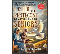 EASTER TO PENTECOST DEVOTIONAL FOR SENIORS: 50 Days of Faith, Renewal, and the Holy Spirit’s Comfort
