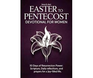 Easter to Pentecost Devotional for Women: 50 Days of Resurrection Power: Scripture, Daily Reflections, and Prayers for a Joy-Filled Life