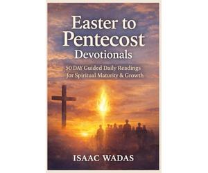 Easter to Pentecost Devotionals: 50 Day Guided daily readings for spiritual maturity & growth