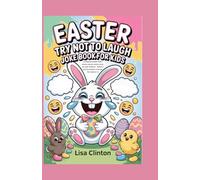 Easter Try Not to Laugh Joke Book for Kids: Hilarious Bunny Puns, Knock-Knock Jokes & Egg-cellent Riddles - Perfect Easter Basket Stuffer for Ages 6-12