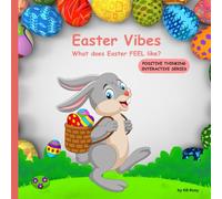 Easter Vibes: What does Easter FEEL like? An interactive Easter children's book that asks fun questions to encourage young minds to think positive and feel joy! (POSITIVE THINKING INTERACTIVE SERIES)