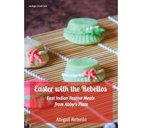 Easter with the Rebellos: East Indian Festive Meals from Abby's Plate (Abby's Plate Cookbook)