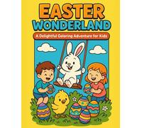 Easter Wonderland: A Delightful Coloring Adventure for Kids: Fun Easter Scenes, Cute Bunnies, and Magical Egg Hunts for Kids Ages 4-8