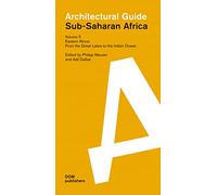 Eastern Africa: From the Great Lakes to the Indian Ocean: Sub-Saharan Africa: Architectural Guide
