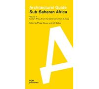 Eastern Africa: From the Sahel to the Horn of Africa: Sub-Saharan Africa: Architectural Guide