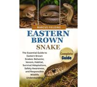 EASTERN BROWN SNAKE: The Essential Guide to Eastern Brown Snakes: Behavior, Venom, Habitat, Survival Adaptations, Safety Awareness, and Responsible Wildlife Understanding