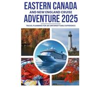 Eastern Canada and New England Cruise Adventure 2025: Travel Planning for an Unforgettable Experience