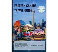Eastern Canada Travel Guide 2025-2026: Explore Québec, Ontario & the Atlantic Provinces with Itineraries, Local Secrets, and Practical Tips for Every Season