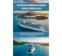 Eastern Caribbean Cruise Travel Guide 2026: Navigate Aruba, Grand Cayman, Puerto Rico, and 20+ Caribbean Ports with Expert Advice on Snorkeling Locations, Beach Clubs, Cultural Attractions