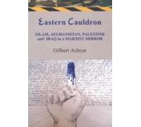 Eastern Cauldron: Islam, Afghanistan, Palestine and Iraq in a Marxist Mirror