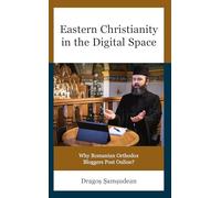 Eastern Christianity in the Digital Space: Why Romanian Orthodox Bloggers Post Online? (Russian, Eurasian, and Eastern European Politics)