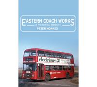 Eastern Coach Works : A Pictorial Tribute