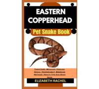 EASTERN COPPERHEAD Pet Snake Book: Their Care, Behavior, Feeding, Origin, Temperament, Breeding Methods, Health Tips And Much More (SNAKE MASTERY: Unlocking the Secrets to Successful Pet Snake Care)