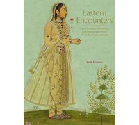 Eastern Encounters: Four Centuries of Paintings and Manuscripts from the Indian Subcontinent