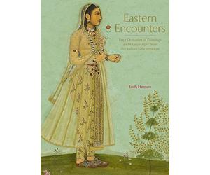 Eastern Encounters: Four Centuries of Paintings and Manuscripts from the Indian Subcontinent