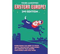 Eastern Europe! 2nd Edition: Everything You Need to Know About the History (and More) of a Region that Shaped Our World and Still Does