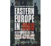 Eastern Europe in 1968: Responses to the Prague Spring and Warsaw Pact Invasion