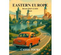 EASTERN EUROPE ROAD TRIP GUIDE 2025: Unforgettable Adventures Through Poland, Czech Republic, and Slovakia: Hidden Gems, Scenic Routes, and Local Insights