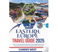 EASTERN EUROPE TRAVEL GUIDE 2025: Discover Top Attractions, Seasonal Events, Neighborhood Secrets, And Practical Advice For Every Traveler’s Perfect Experience (Atlas & Soul)