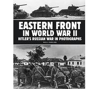 Eastern Front in World War II: Hitler's Russian War in Photographs