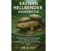 Eastern Hellbender Handbook: A comprehensive Mini Encyclopedia of the Hellbender Salamander: Everything You Need to know about this Specie