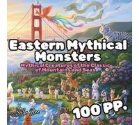 Eastern Mythical Monsters: Mythical Creatures of the Classic of Mountains and Seas