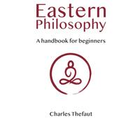 Eastern Philosophy: A handbook for beginners