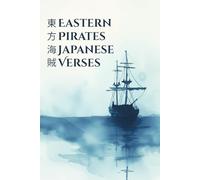 Eastern Pirates Japanese Verses: Nautical Echoes in Japanese Poetry - Haiku, Tanka, Free Verse with Romanization, English Translations, and Watercolor Vistas - An Odyssey of Night Seas and Poetic Lore