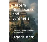 Eastern Renaissance and Synthesis: Absorption, Synthesis, and the Eastern Sacred (Evolution of the Sacred)
