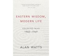 Eastern Wisdom, Modern Life: Collected Talks: 1960-1969