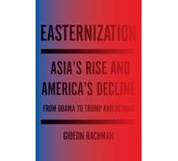 Easternization: Asia's Rise and America's Decline from Obama to Trump and Beyond