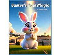 Easter's True Magic | A Christian Easter Story for Kids About Jesus’ Death and Resurrection | True meaning of Easter for children | Easter Bunny ... for Kids | Moral children's book | Ages 3+