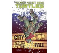 Eastman, Kevin B. - Teenage Mutant Ninja Turtles Volume 6: City Fall Part 1