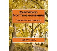 Eastwood Nottinghamshire: Times past and present