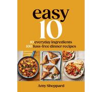 Easy 10 : 10 Everyday Ingredients, 100 Fuss-free Dinner Recipes
