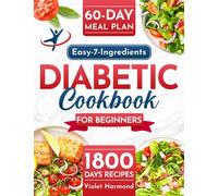 Easy-7-Ingredients Diabetic Cookbook for Beginners: 1800 Days of Delightful Low Carb & Low Sugar Recipes for Type 2 Diabetes & Pre Diabetic | 60-Day Meal Plan Included (Eat Well, Live Better)