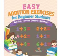 Easy Addition Exercises for Beginner Students - Math Books for Grade 1 Children's Math Books