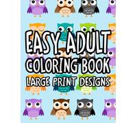 Easy Adult Coloring Book Large Print Designs: Senior Coloring Books For Relaxation, Simple Designs To Color For Beginners, Dementia Patients, and Elderly