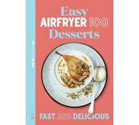 Easy Air Fryer Desserts: Fast and Delicious (AIRFRYER 100)