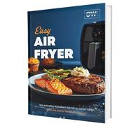 Easy Airfryer: Von schnellen Klassikern bis hin zu neuen Ideen | Alles aus deiner Heißluftfritteuse - Das Kochbuch