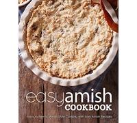 Easy Amish Cookbook: Enjoy Authentic Amish Style Cooking with Easy Amish Recipes