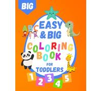 Easy And Big Coloring Book For Toddlers: 100 Simple And Fun Coloring Pages For Kids, Preschool and Kindergarten: Numbers, Letters A To Z, Animals And Dinosaurs