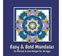 Easy and Bold Mandalas; 30 Vibrant & Cool Designs for All Ages: Adult Coloring Book for Stress Relief with Bold, Easy Mandala Designs on Black Background Pages