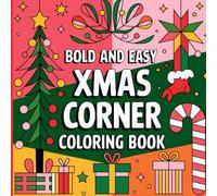 Easy and Bold Xmas Corner Coloring Book: Easy and charming designs to celebrate the magic of Christmas for all ages.Trees, gifts, cookies, ornaments, ... in the Christmas spirit without the hassle