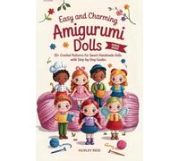 Easy and Charming Amigurumi Dolls: 25+ Crochet Patterns for Sweet Handmade Dolls with Step-by-Step Guides