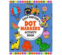 Easy and Fun Dot Markers Activity Book: BIG DOTS for little artists. Coloring book with Animals, Vehicles, Food, and Toys|Kindergarten Preschool Activity for boys and girls aged 2-5